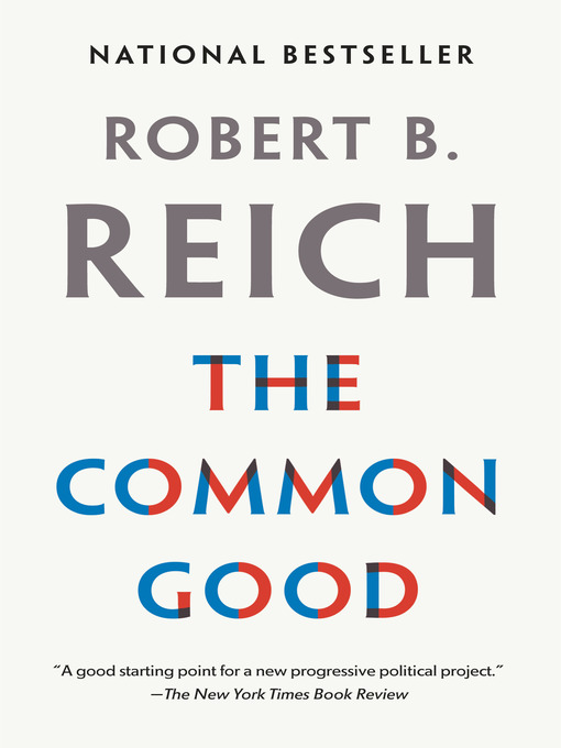 Title details for The Common Good by Robert B. Reich - Available